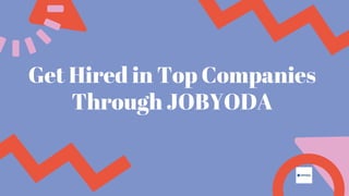 Get Hired in Top Companies
Through JOBYODA
 