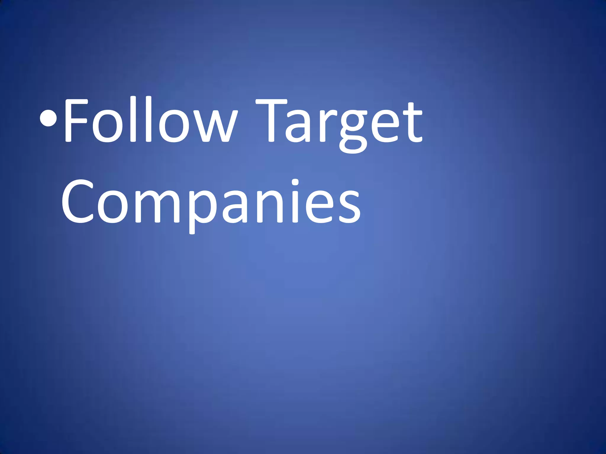 •Follow Target
 Companies
 