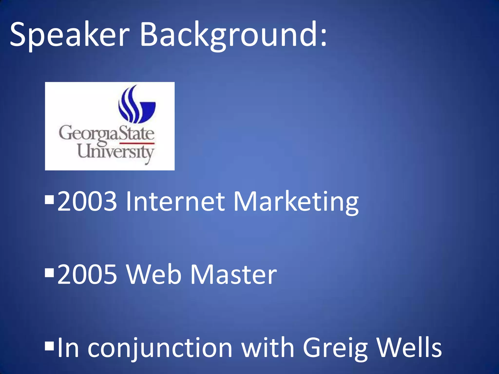 Speaker Background:



 2003 Internet Marketing

 2005 Web Master

 In conjunction with Greig Wells
 