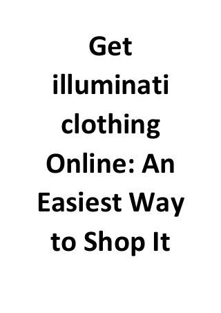 Get
illuminati
clothing
Online: An
Easiest Way
to Shop It
 