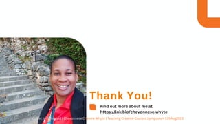 Find out more about me at
https://lnk.bio/chevonnese.whyte
Thank You!
Get In-Troverted | Chevonnese Chevers Whyte | Teaching Creative Courses Symposium | 26Aug2023
 
