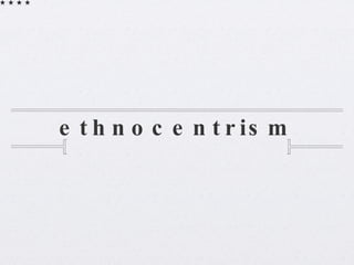 ethnocentrism 