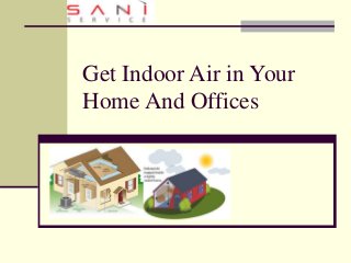 Get Indoor Air in Your
Home And Offices
 