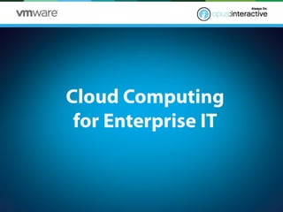 Get Informed About Cloud Computing for Enterprise IT by Opus Interactive
