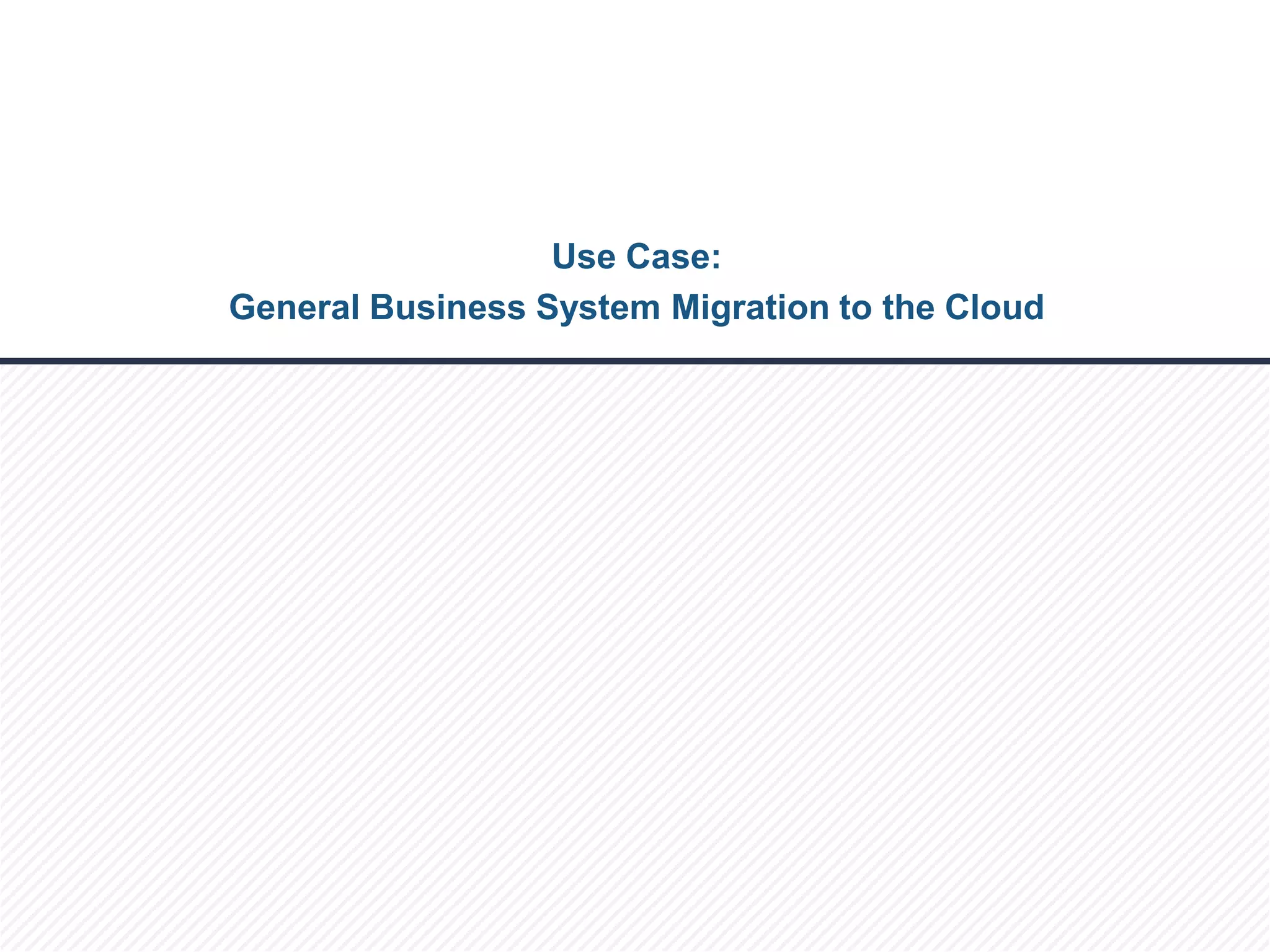 © 2013 Cloud Technology Partners, Inc. / Confidential
20
Use Case:
General Business System Migration to the Cloud
 