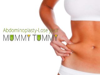 Abdominoplasty - Lose your
Mummy Tummy
 
