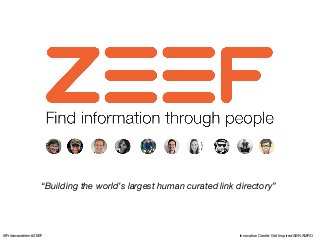 “Building the world’s largest human curated link directory”
@Fridovandriem #ZEEF Innovation Centre: Get Inspired ABN AMRO
 