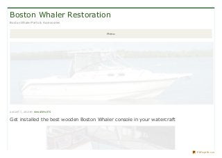 Boston Whaler Restoration
Boston Whaler Parts & Accessories
Menu
AUGUST 7, 2013 BY WHALERPARTS
Get installed the best wooden Boston Whaler console in your watercraft
PDFmyURL.com
 