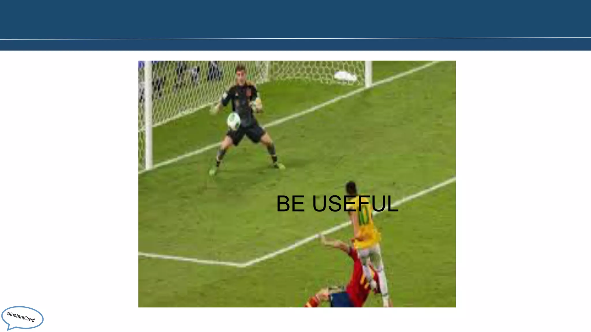 BE USEFUL 
#InstantCred 
 