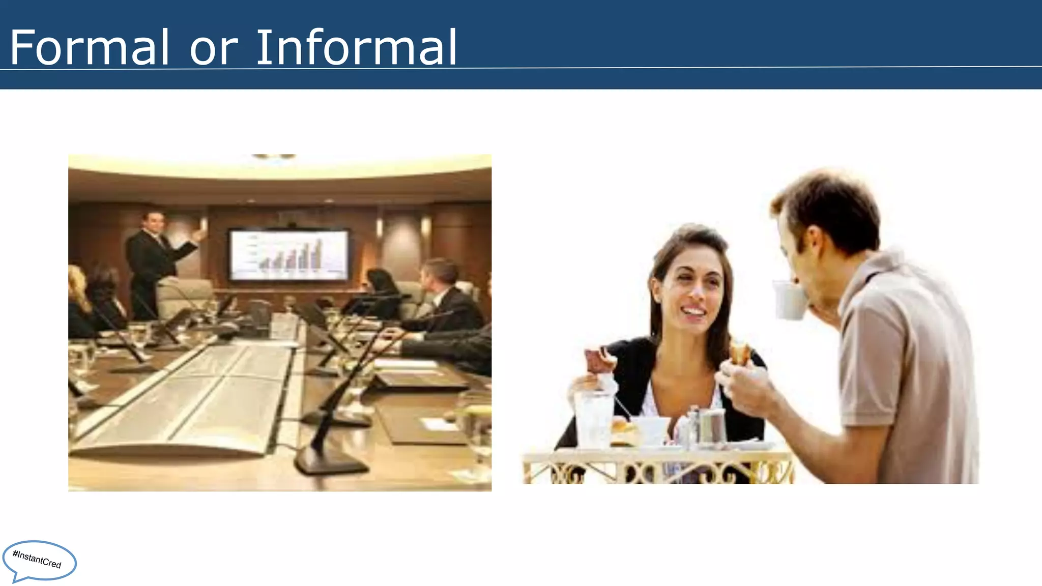 Formal or Informal 
#InstantCred 
 