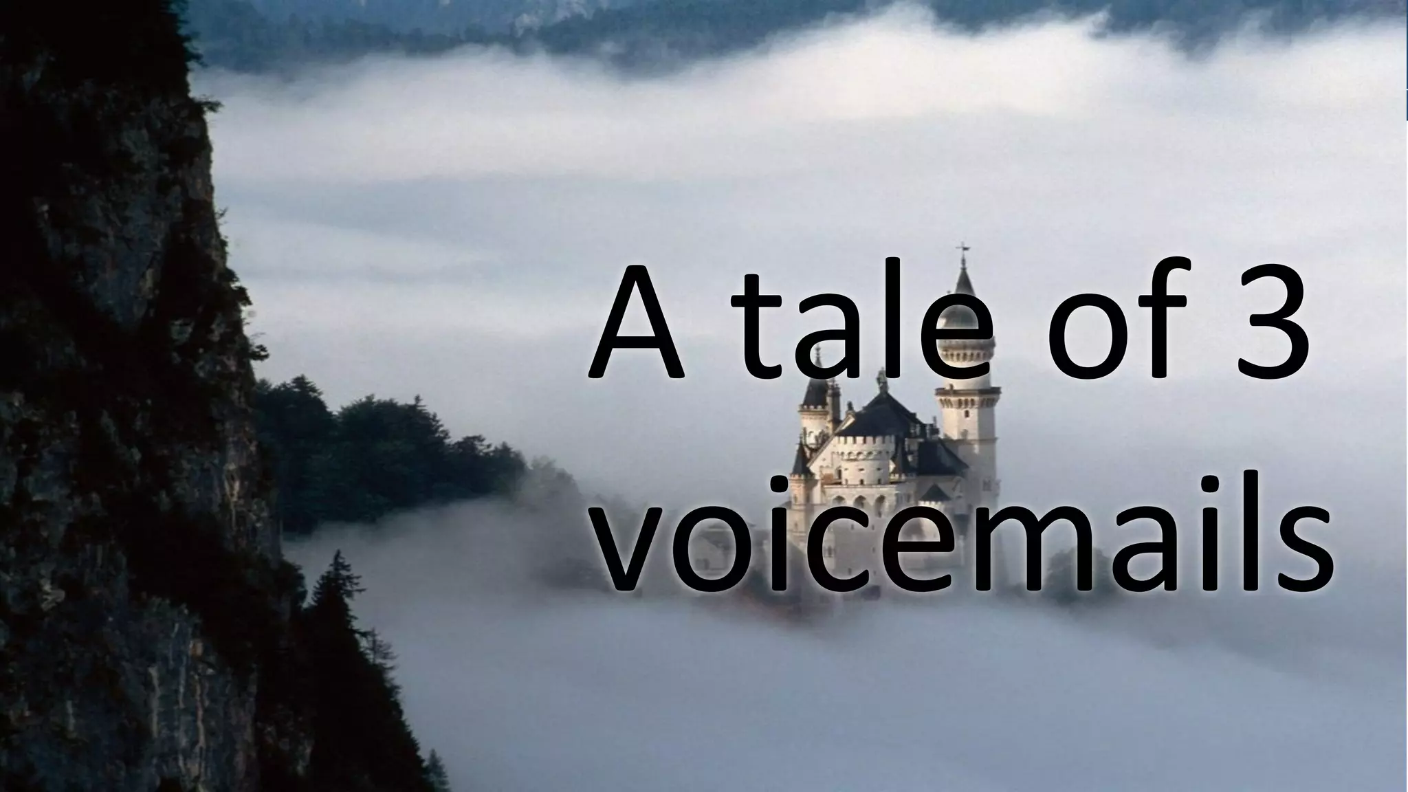 A 
tale 
of 
3 
voicemails 
 