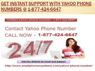 GET INSTANT SUPPORT WITH YAHOO PHONE
NUMBERS @ 1-877-424-6647
 