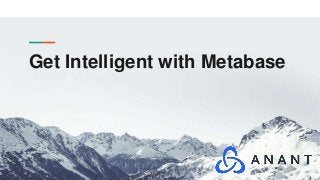 Get Intelligent with Metabase
 
