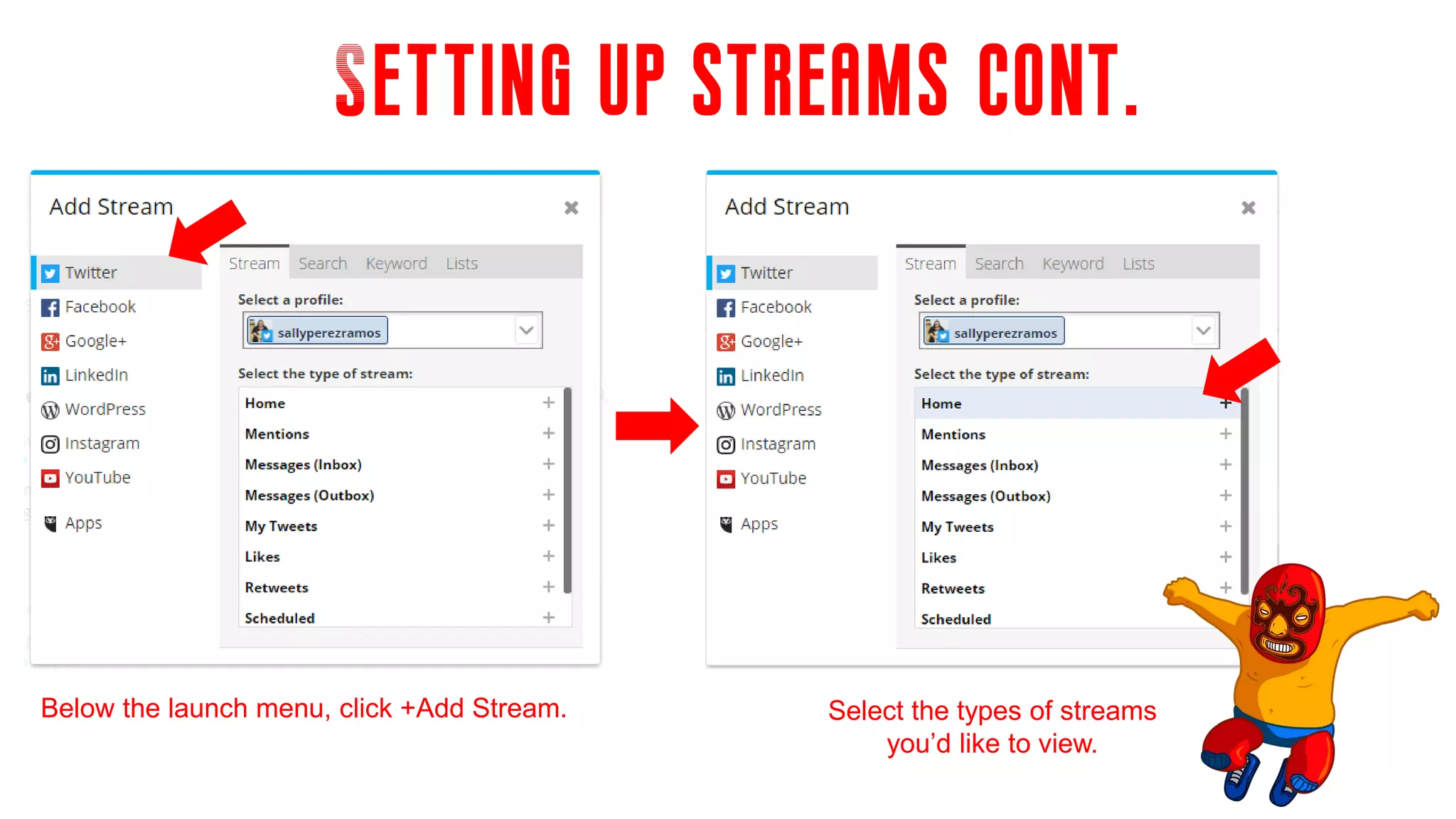 Setting up streams cont.
Below the launch menu, click +Add Stream. Select the types of streams
you’d like to view.
 