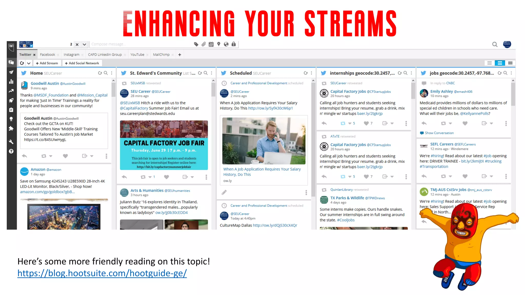 Enhancing your streams
Here’s some more friendly reading on this topic!
https://blog.hootsuite.com/hootguide-ge/
 