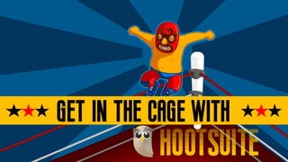 get in the cage with
HOOTSUITE
 