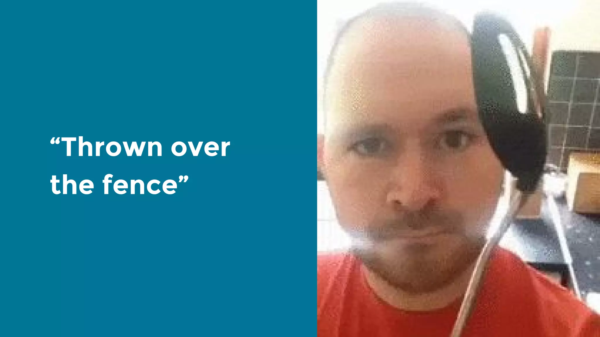 “Thrown over the fence” 