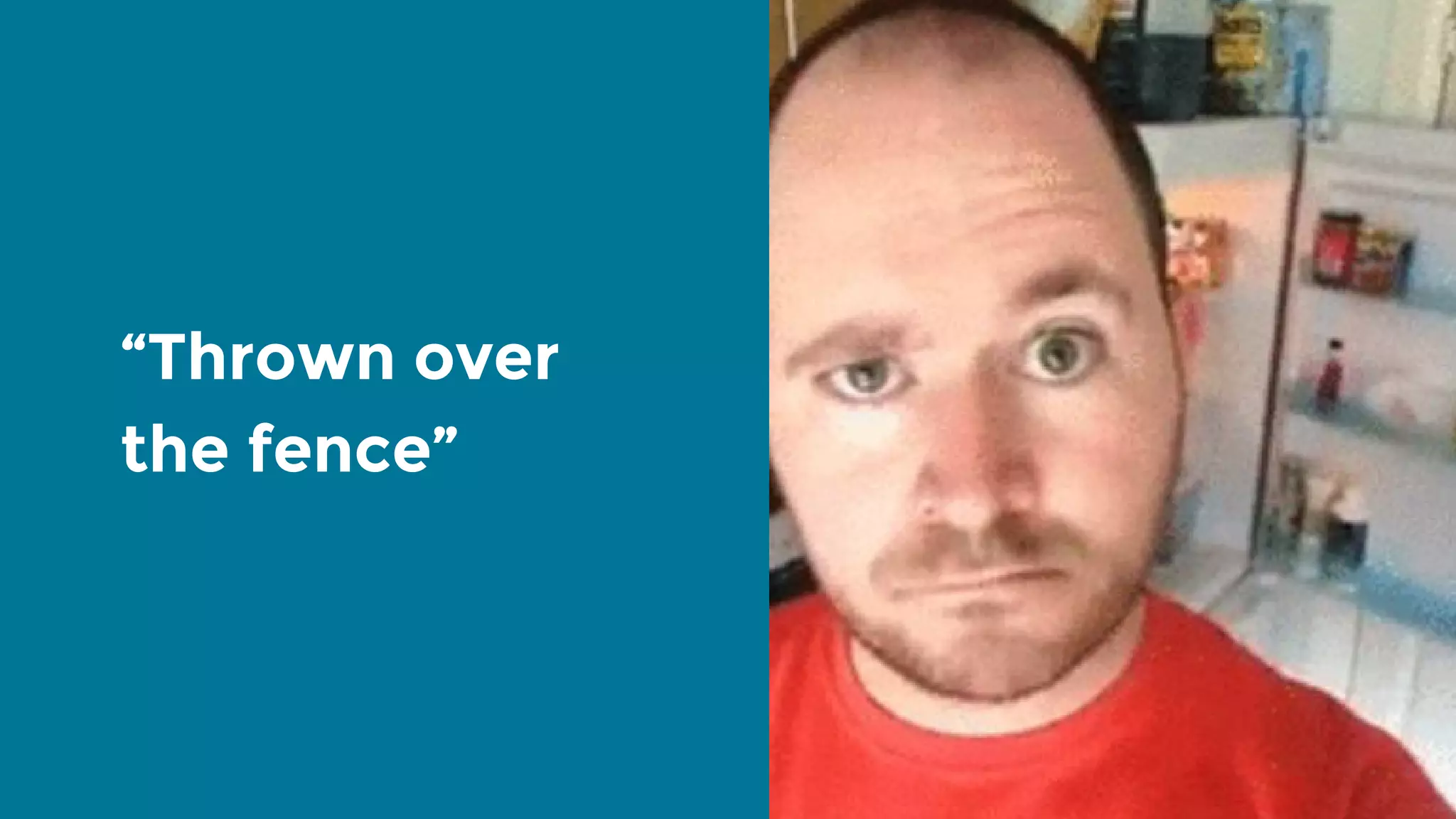 “Thrown over the fence” 