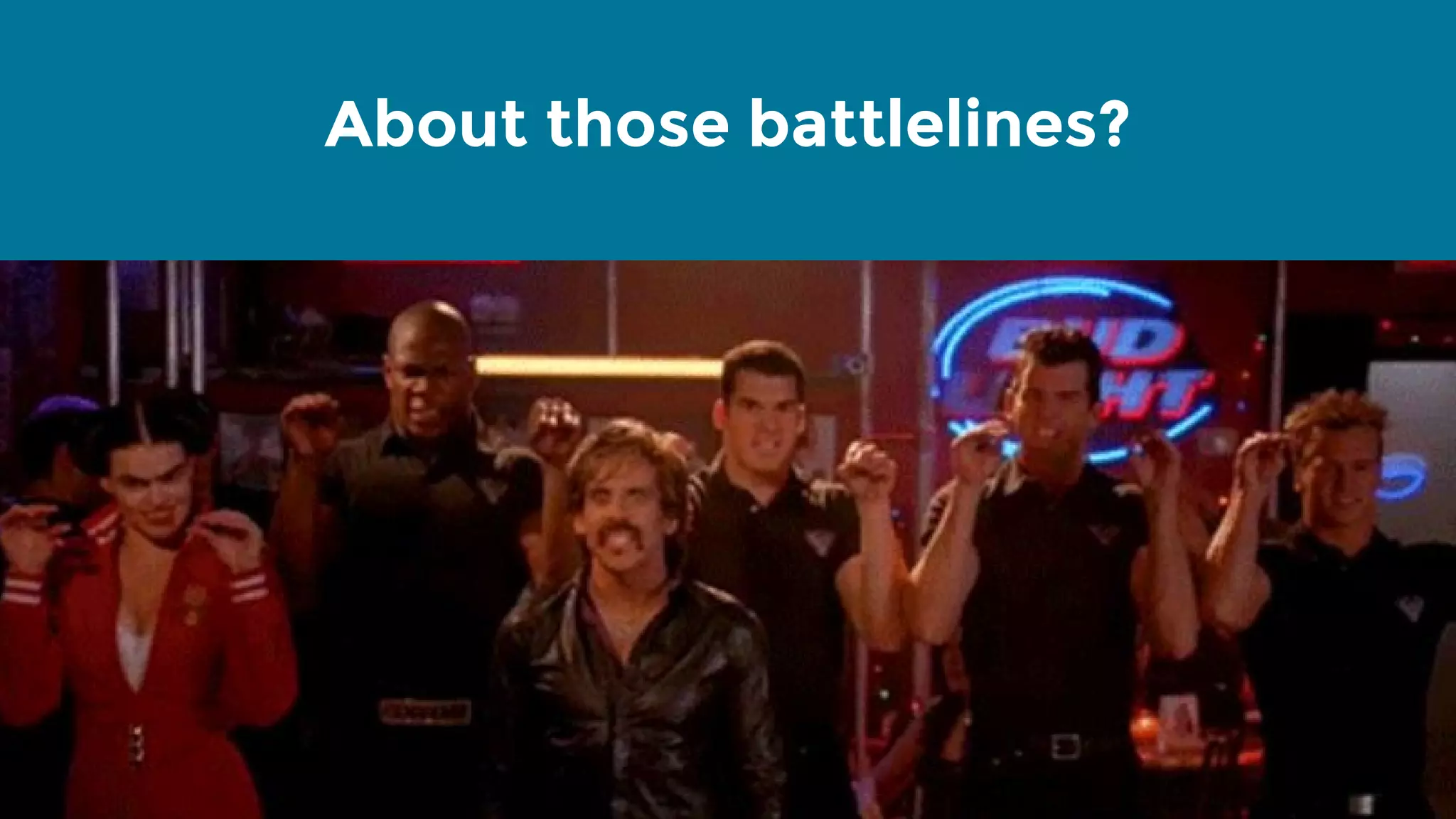 About those battlelines? 