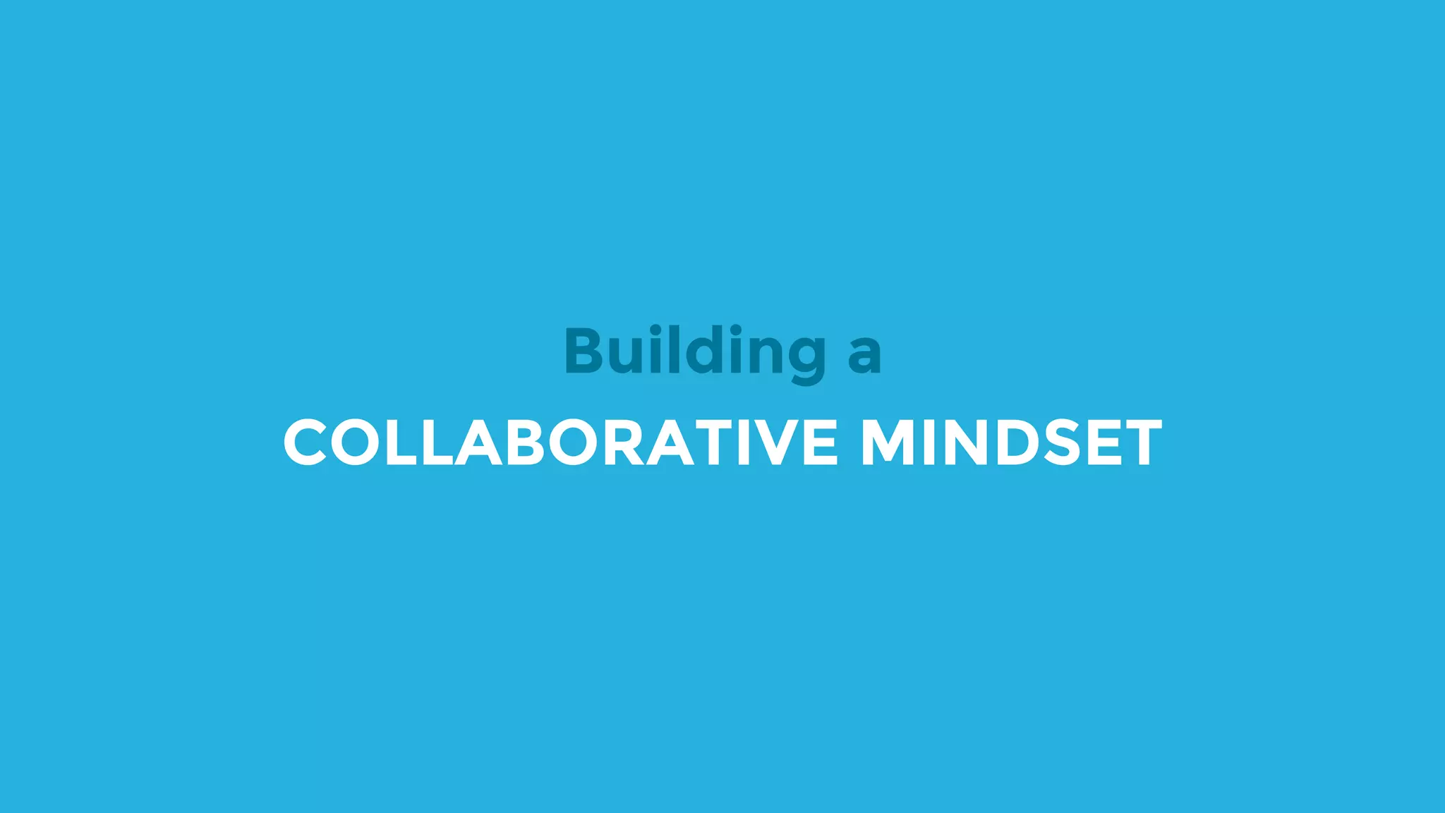 Building a COLLABORATIVE MINDSET 