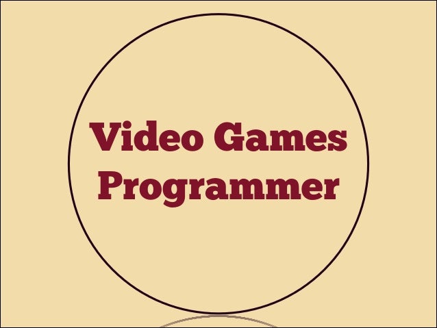 Video Games
Programmer

 
