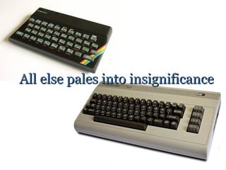 All else pales into insignificance
 