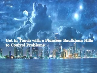 Get in Touch with a Plumber Baulkham Hills
to Control Problems
 