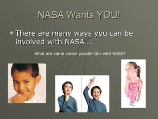 NASA Wants YOU! ,[object Object],What are some career possibilities with NASA? 