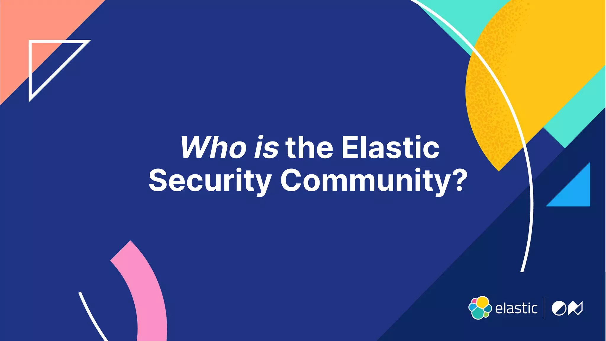 4
Who is the Elastic
Security Community?
 
