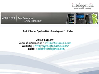     Get iPhone Application Development India Online Support General information : info@intelegencia.com    Website : http://www.intelegencia.com/          Sales : sales@intelegencia.com 