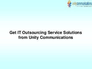Get IT Outsourcing Service Solutions
from Unity Communications
 