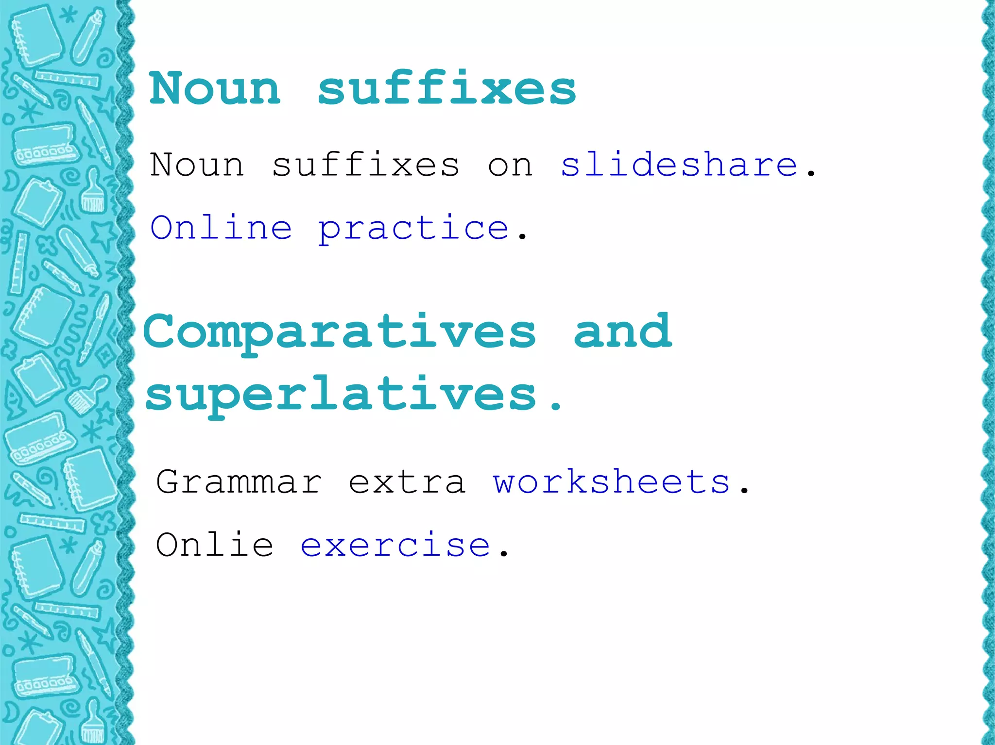 Comparatives and superlatives. 
