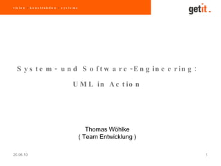 20.06.10 Thomas Wöhlke ( Team Entwicklung ) System- und Software-Engineering: UML in Action vision  >  konstruktion  >  systeme 