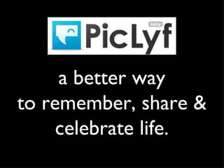 a better way to remember, share & celebrate life. 