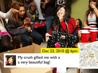 My crush gifted me with a  a very beautiful bag! Dec 23, 2010 @ 6pm 