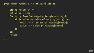 proc roman numerals = (int year) string:
(
string result := "";
int value = year;
for entry from lwb mapping to upb mapping do
while value >= value of mapping[entry] do
result +:= letters of mapping[entry];
value -:= value of mapping[entry]
od
od;
result
);
 