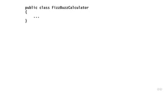 public class FizzBuzzCalculator
{
...
}
 