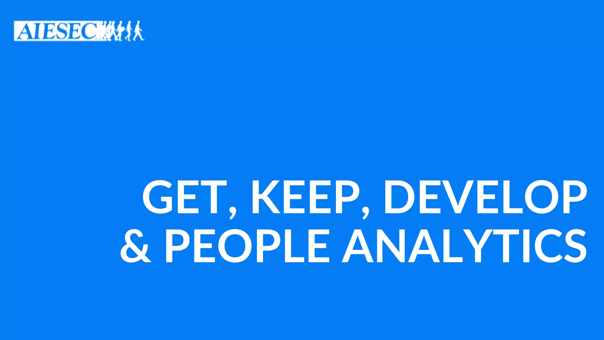 GET, KEEP, DEVELOP
& PEOPLE ANALYTICS