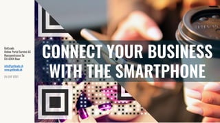 CONNECT YOUR BUSINESS
WITH THE SMARTPHONE
GetLeads
Online Portal Service AG
Ruessenstrasse 5a
CH-6304 Baar
info@getleads.ch
www.getleads.ch
EN CHF V001
 