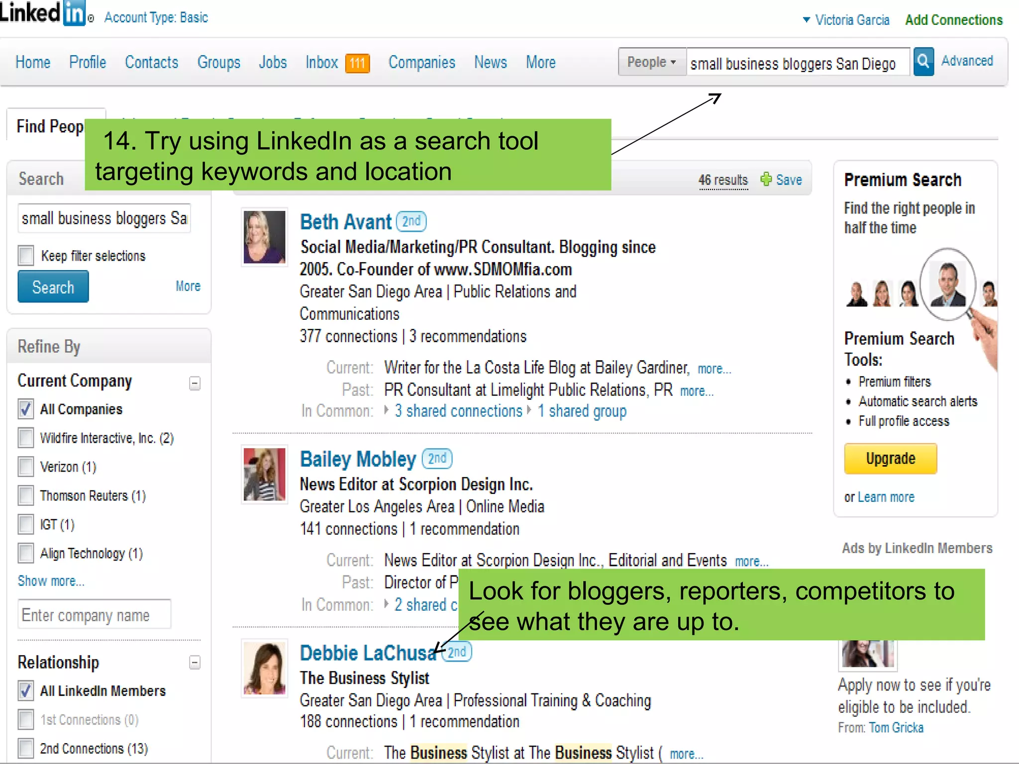 14. Try using LinkedIn as a search tool targeting keywords and location Look for bloggers, reporters, competitors to see what they are up to. 