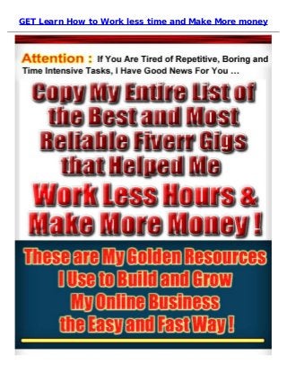 GET Learn How to Work less time and Make More money
 