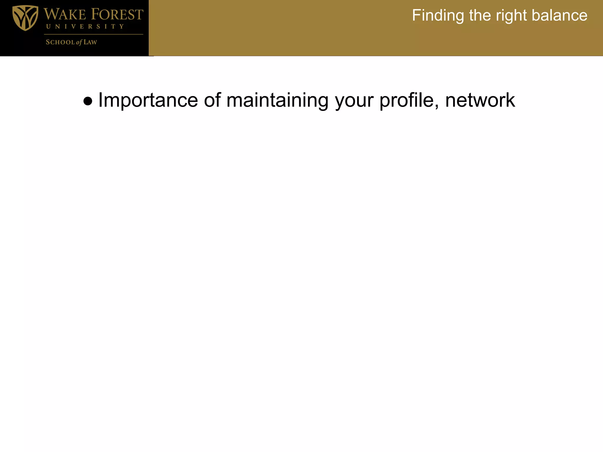 Finding the right balance




● Importance of maintaining your profile, network
 