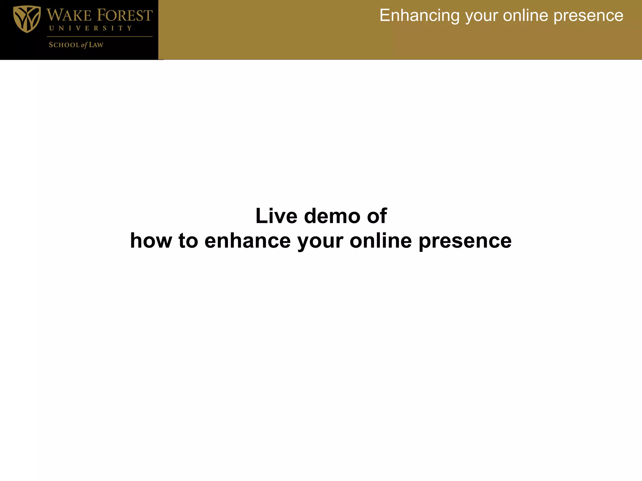 Enhancing your online presence




           Live demo of
how to enhance your online presence
 