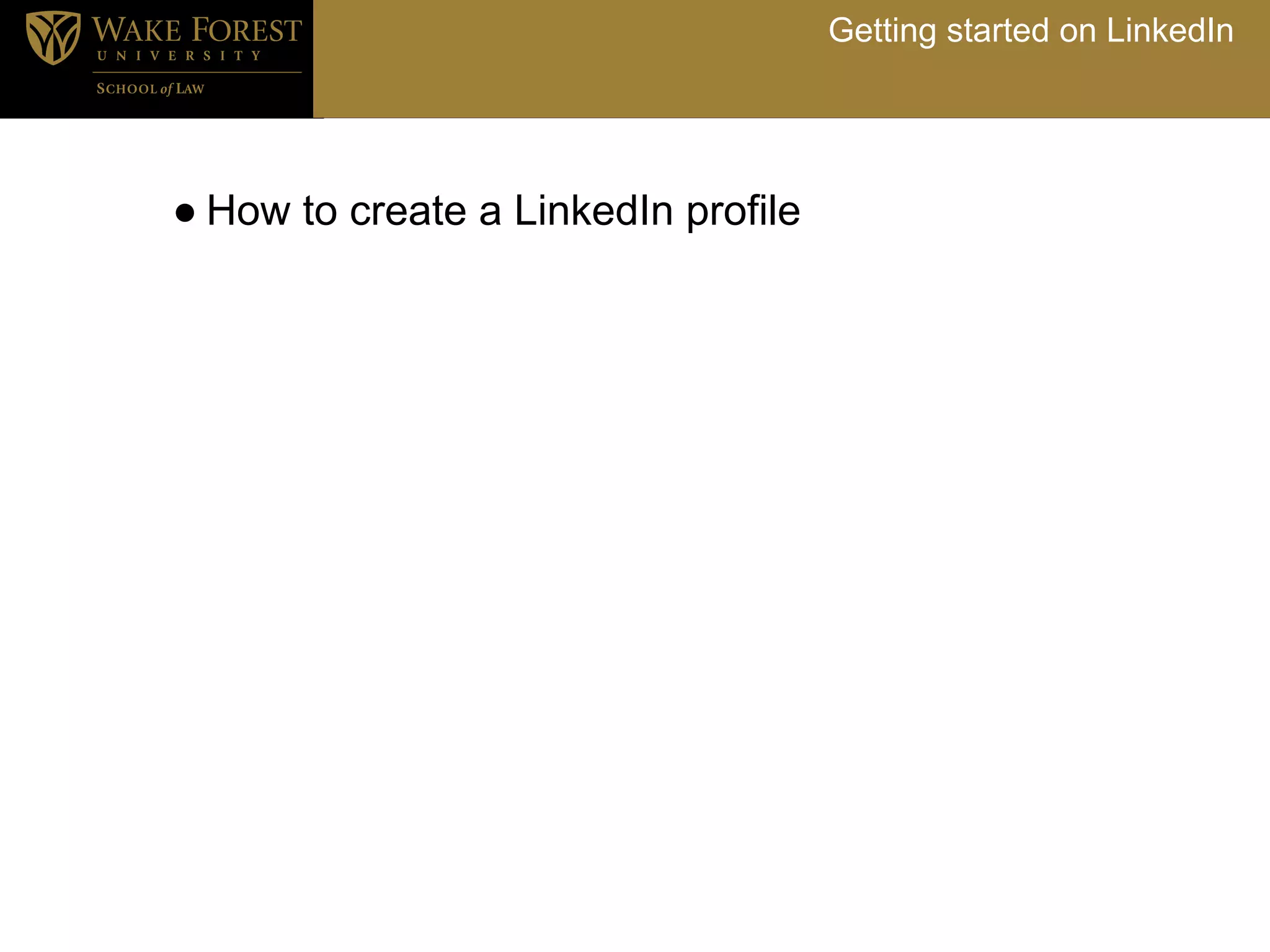Getting started on LinkedIn




● How to create a LinkedIn profile
 