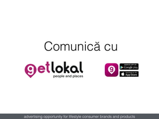 Comunică cu
advertising opportunity for lifestyle consumer brands and products
 