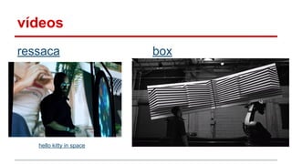 vídeos
ressaca box
hello kitty in space
 