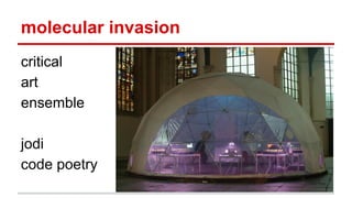 molecular invasion
critical
art
ensemble
jodi
code poetry
 