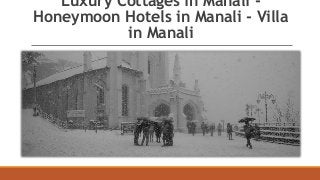 Luxury Cottages in Manali -
Honeymoon Hotels in Manali - Villa
in Manali
 