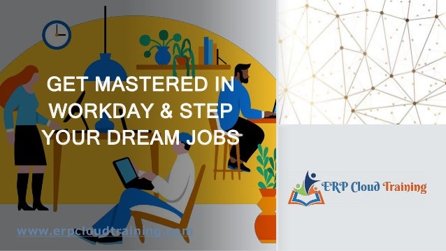 GET MASTERED IN
WORKDAY & STEP
YOUR DREAM JOBS
www.erpcloudtraining.com
 