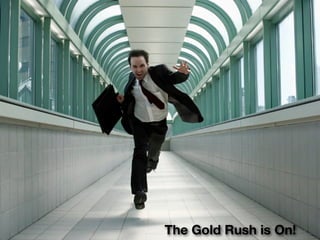The Gold Rush is On!
 